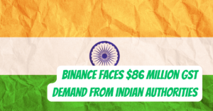 Binance Faces $86 Million GST Demand from Indian Authorities