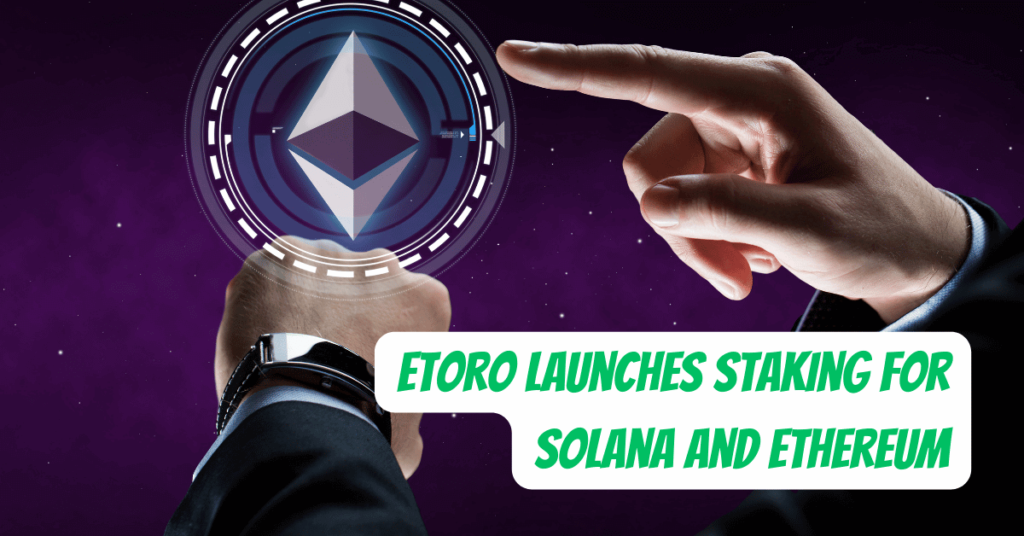 eToro Launches Staking for Solana and Ethereum